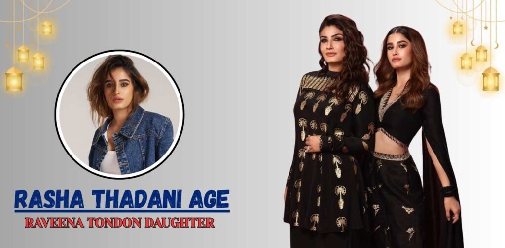 Rasha Thadani Age